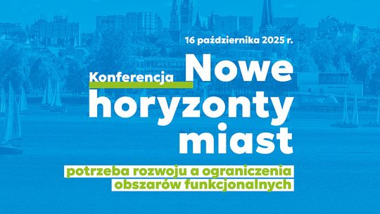 Nowe horyzonty miast. Rozmowa o rozwoju i możliwościach
